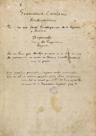 Gramàtica catalana predispositiva per la més fàcil inteligència de la española y llatina, disposada en forma de pregunta y resposta, per un pare que desidja enseñar a sos fills el modo de pronunciar en escrit lo idioma català conforme vuy se parla