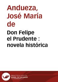 Don Felipe el Prudente : novela histórica