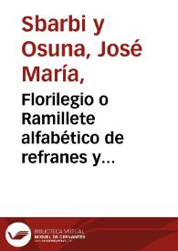 Florilegio o Ramillete alfabético de refranes y modismos comparativos y ponderativos de la lengua castellana