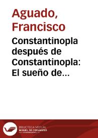 Constantinopla después de Constantinopla: El sueño de un Imperio bizantino imposible