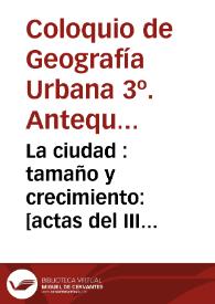 La ciudad : tamaño y crecimiento : [actas del III Coloquio de Geografía Urbana]