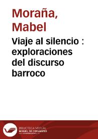 Viaje al silencio : exploraciones del discurso barroco