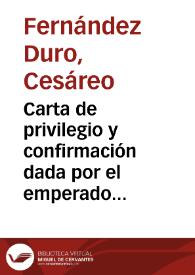 Carta de privilegio y confirmación dada por el emperador Carlos V á Diego de Ávila, hombre de armas de la capitanía de D. Carlos de Lanoy, haciéndole hidalgo de solar conocido por haber derrocado del caballo y rendido prisionero al rey de Francia Francisco I en la batalla de Pavía, año 1525