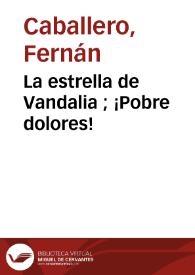 La estrella de Vandalia ; ¡Pobre dolores!