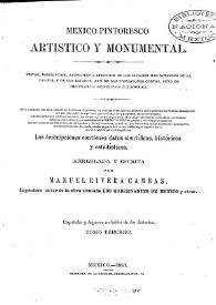 México pintoresco artístico y monumental : vistas, descripción, anécdotas y episodios de los lugares más notables de la capital y de los estados ... Las descripciones contienen datos científicos, históricos y estadísticos. Tomo tercero