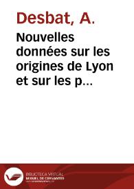 Nouvelles données sur les origines de Lyon et sur les premiers temps de la colonie de Lugdunum