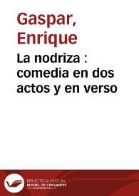 La nodriza : comedia en dos actos y en verso