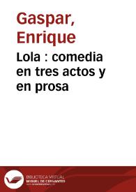 Lola : comedia en tres actos y en prosa