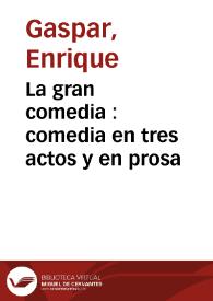 La gran comedia : comedia en tres actos y en prosa