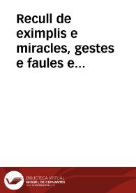 Recull de eximplis e miracles, gestes e faules e altres ligendes ordenades per A-B-C tretes de un manuscrit en pergamí del començament del segle XV, ara per primera vegada estampades. Volum I