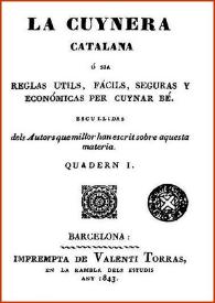 La Cuynera catalana, ó sia, Reglas útils, fácils, seguras y económicas per cuynar bé ; escullidas dels Autors que millor han escrit sobre aquesta materia