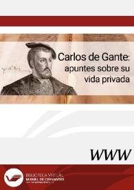 Carlos de Gante : apuntes sobre su vida privada