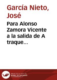 Para Alonso Zamora Vicente a la salida de A traque barraque