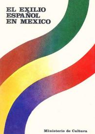 El exilio español en México : Palacio de Velázquez del Retiro-Madrid: diciembre 1983-febrero 1984 : exposición organizada  por , Ministerio de Cultura, Dirección General de Bellas Artes, Secretaría de Educación Pública de México ; Ateneo Español de México ... [et al.]