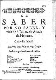 El saber por no saber y vida de San Julián de Alcalá de Henares : comedia famosa