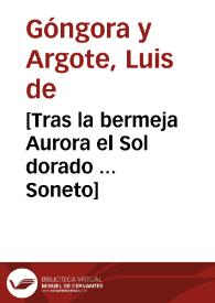 [Tras la bermeja Aurora el Sol dorado ... Soneto]