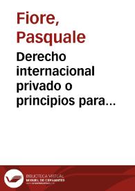 Derecho internacional privado o principios para resolver los conflictos entre las leyes civiles, comerciales, judiciales y penales de los diversos estados