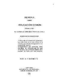 Memoria sobre Educación común presentada al Consejo Universitario de Chile ...