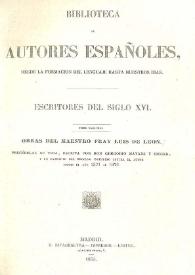 Escritores del Siglo XVI. Tomo segundo. Obras del maestro Fray Luis de León ; precédelas su vida, escrita por Don Gregorio Mayans y Siscar ; y un extracto del proceso instruido contra el autor desde el año 1571 al 1576