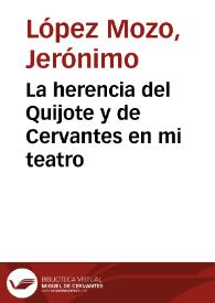 La herencia del Quijote y de Cervantes en mi teatro