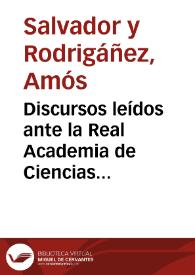 Discursos leídos ante la Real Academia de Ciencias exactas, físicas y naturalles en la recepción pública del Excmo. Sr. D. Amós Salvador, el día 31 de diciembre de 1893