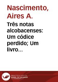 Três notas alcobacenses: Um códice perdido; Um livro de milagres; Concordâncias bíblicas