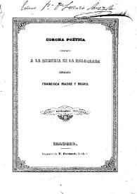 Corona poética dedicada a la memoria de la malograda señorita Francisca Madoz y Rojas