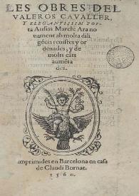 Les Obres del valeros cavaller y elegantissim poeta Ausias March: ara nouament ab molta dilige[n]cia reuistes y ordenades y de molts ca[n]ts aume[n]tades