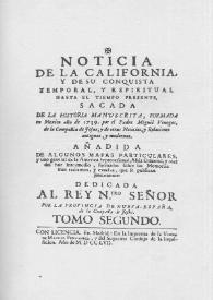 Noticia de la California y de su conquista temporal, y espiritual hasta el tiempo presente: sacada de la Historia manuscrita, formada en Mexico año de 1739. Tomo segundo