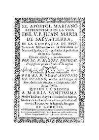 El apóstol Mariano representado en la vida del V. P. Juan María de Salvatierra, de la Compañía de Jesus, ...Missionero en la Provincia de Nueva-España, y Conquistador Apostólico de la Californias