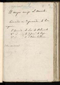 El mejor amigo el muerto : comedia en tres jornadas. Inc.: Cielos, piedad, que la borrasca crece ... Exp.: perdonad los muchos yerros