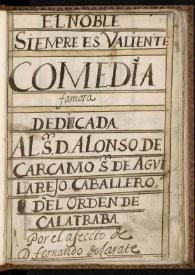 El noble siempre es valiente. El noble Martín Peláez. Vida y muerte del Cid: comedia. Inc.: ¿Qué a vista de Valencia está la... Exp.: del noble Martín Peláez