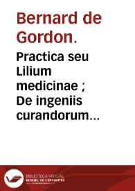 Practica seu Lilium medicinae ;  De ingeniis curandorum morborum ; De regimine acutarum aegritudinum ; De prognosticis ; De urinis ; De pulsibus