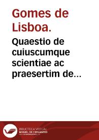 Quaestio de cuiuscumque scientiae ac praesertim de naturali subiecto