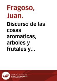 Discurso de las cosas aromaticas, arboles y frutales y de otras muchas medicinas simples que se traen de la India Oriental y que siruen al vso de medicina