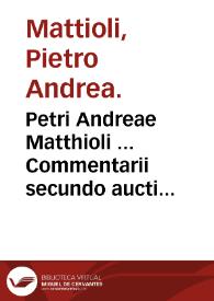 Petri Andreae Matthioli ... Commentarii secundo aucti in libros sex Pedacii Dioscoridis Anazarbei De medica materia ... ; : his accessit eiusdem Apologia aduersus Amathum Lusitanum ...