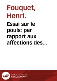 Essai sur le pouls : par rapport aux affections des principaux organes ... : ouvrage augmentée d'un Abregé de la doctrine [et] de la pratique, de Solano ... [et] d'une Dissertation sur la théorie de pouls traduite du latin de Mr. Fleming ...