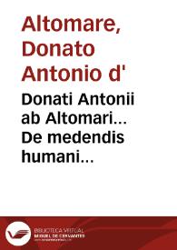 Donati Antonii ab Altomari... De medendis humani corporis malis ars medica...