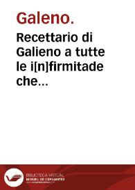 Recettario di Galieno a tutte le i[n]firmitade che acadeno ali corpi hu[m]ani, cosi de[n]tro como di fora