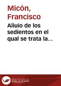 Aliuio de los sedientos en el qual se trata la necessidad que tenemos de beuer frio y refrescado con nieue, y las condiciones que para esto son menester, y quales cuerpos lo pueden libremente suportar