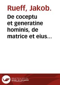 De coceptu et generatine hominis, de matrice et eius partis, nec non de conditione infantis in vtero & grauidarum cura & officio... libri sex