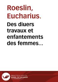 Des diuers travaux et enfantements des femmes...