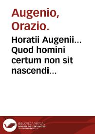 Horatii Augenii... Quod homini certum non sit nascendi tempus libri duo : adiecimus Embryon putrefactum vrbis Senonensis...