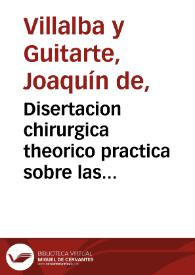 Disertacion chirurgica theorico practica sobre las operaciones del trepano, con observaciones hechas en los reales hospitales de sangre, del bloqueo y sitio de la plaza de Gibraltar  [Manuscrito]