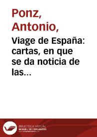 Viage de España : cartas, en que se da noticia de las cosas mas apreciables, y dignas de saberse que hay en ella.