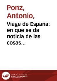 Viage de España : en que se da noticia de las cosas mas apreciables, y dignas de saberse que hay en ella.