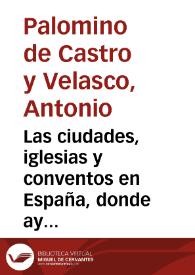 Las ciudades, iglesias y conventos en España, donde ay obras de los pintores y estatuarios ... españoles, puestos en orden alfabético ...