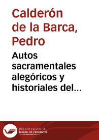 Autos sacramentales alegóricos y historiales del insigne poeta español Don Pedro Calderon de la Barca ... Obras pósthumas que saca a luz don Pedro de Pando y Mier.  Parte quarta.