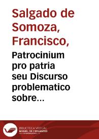 Patrocinium pro patria seu Discurso problematico sobre la justicia de la Ley Real de la renouacion de las emphiteusis comprehensiua de las eclesiasticas ...