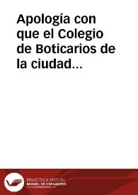 Apología con que el Colegio de Boticarios de la ciudad de Barcelona vindica su honor ultrajado por algunas expresiones contenidas en el discurso que acaba de salir al público sobre la necesidad de una farmacopea nueva en la ciudad de Barcelona, y Principado de Cataluña.